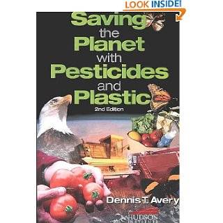 Saving the Planet Through Pesticides and Plastics by Dennis T. Avery 