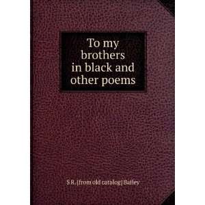  To my brothers in black and other poems S R. [from old 