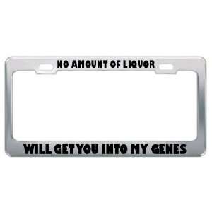 No Amount Of Liquor Will Get You Into My Genes Metal License Plate 