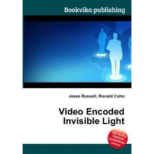 Video Encoded Invisible Light Ronald Cohn Jesse Russell  