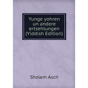  Yunge yohren un andere ertsehlungen (Yiddish Edition 