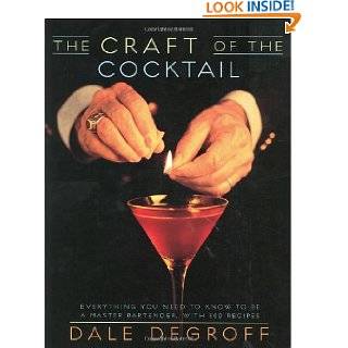 The Craft of the Cocktail Everything You Need to Know to Be a Master 