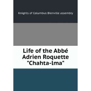  Life of the AbbÃ© Adrien Roquette Chahta lma. Knights 