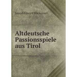   Altdeutsche Passionsspiele aus Tirol Joseph Eduard Wackernell Books