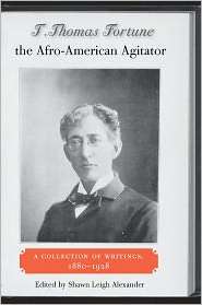 Thomas Fortune, the Afro American Agitator A Collection of 