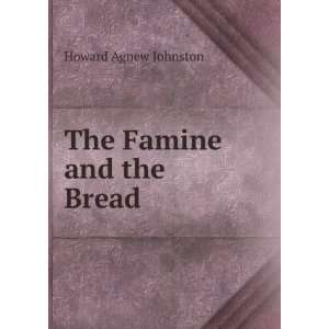  The Famine and the Bread Howard Agnew Johnston Books