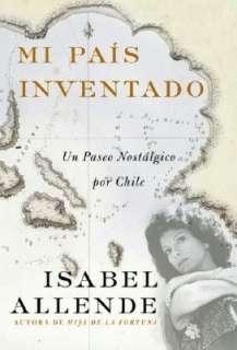Mi pais inventado Un paseo nostalgico por Chile (My Invented Country 