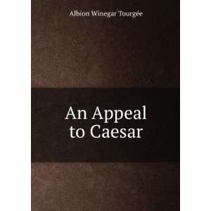  An Appeal to Caesar Albion Winegar TourgÃ©e Books