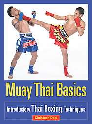 Muay Thai Basics Introductory Thai Boxing Techniques by Christoph Delp 