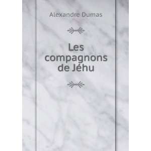  Les compagnons de JÃ©hu Alexandre Dumas Books