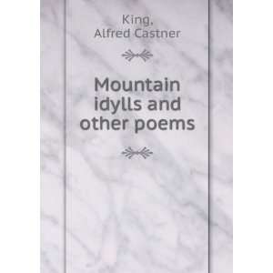    Mountain idylls and other poems Alfred Castner King Books