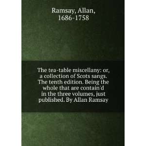   in the three volumes, just published. By Allan Ramsay Allan, 1686