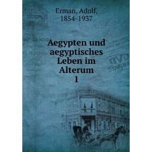   und aegyptisches Leben im Alterum. 1 Adolf, 1854 1937 Erman Books