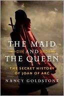  & NOBLE  The Maid and the Queen The Secret History of Joan of Arc 