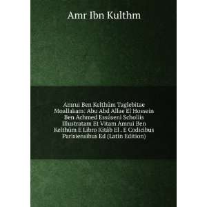   Codicibus Parisiensibus Ed (Latin Edition) Amr Ibn Kulthm Books