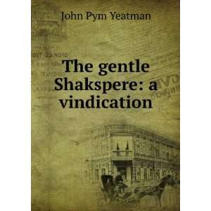    The gentle Shakspere a vindication John Pym Yeatman Books