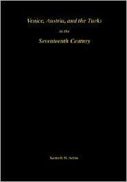 Venice, Austria, And The Turks In The Seventeenth Century, (0871691922 