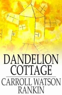   Dandelion Cottage by Carroll Watson Rankin, The 