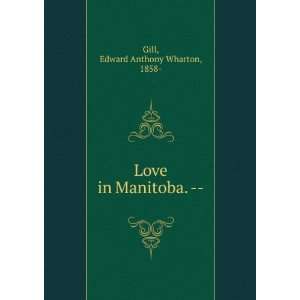    Love in Manitoba.    Edward Anthony Wharton, 1858  Gill Books
