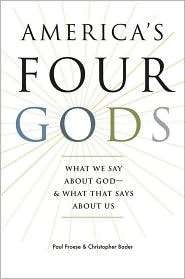 Americas Four Gods What We Say about God  and What That Says about 