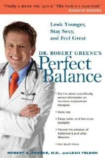 Dr. Robert Greenes Perfect Balance Look Younger, Stay Sexy, and Feel 