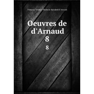   de dArnaud. 8 FranÃ§ois Thomas Marie de Baculard d Arnaud Books