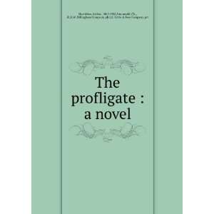  The profligate  a novel Arthur Grunwald, Charles, ; G.W 