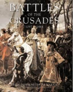   Battles of the Crusades, 1097 1444 From Dorylaeum to 