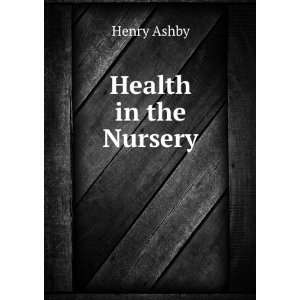  Health in the Nursery Henry Ashby Books
