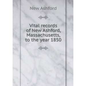  of New Ashford, Massachusetts, to the year 1850 New Ashford Books