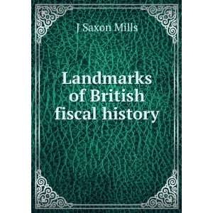  Landmarks of British fiscal history J Saxon Mills Books