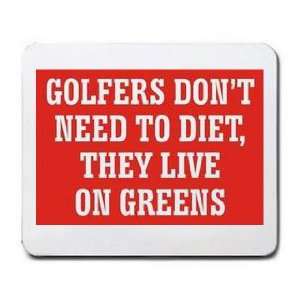   DONT NEED TO DIET, THEY LIVE ON GREENS Mousepad