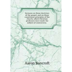  have made the subject of controversy. . Aaron Bancroft Books