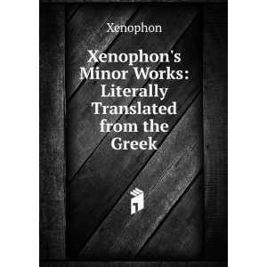   Xenophons Minor Works Literally Translated from the Greek Xenophon