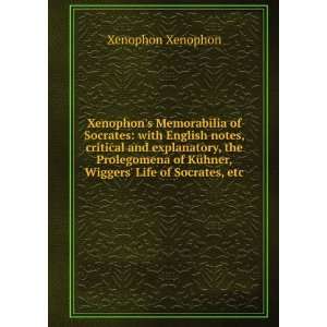   KÃ¼hner, Wiggers Life of Socrates, etc. Xenophon Xenophon Books
