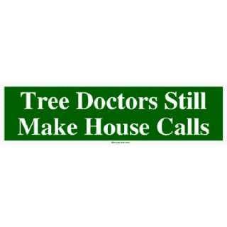  Tree Doctors Still Make House Calls MINIATURE Sticker Automotive