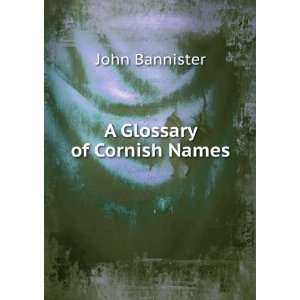  A Glossary of Cornish Names John Bannister Books