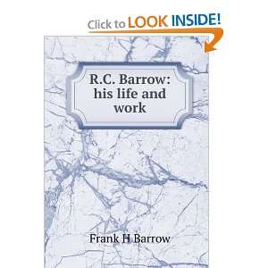 R.C. Barrow his life and work Frank H Barrow Books