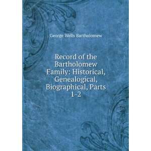  Record of the Bartholomew Family Historical, Genealogical 