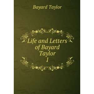  Life and Letters of Bayard Taylor. 1 Bayard Taylor Books