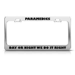 Paramedics Day Night Do It Right Career license plate frame Stainless