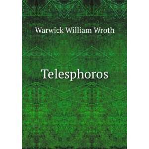  Telesphoros Warwick William Wroth Books