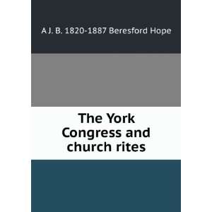   Congress and church rites A J. B. 1820 1887 Beresford Hope Books