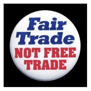  Fair Trade Not Free Trade Button with Pin Back Everything 