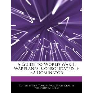  A Guide to World War II Warplanes Consolidated B 32 