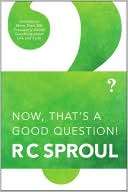 Now, Thats a Good Question R. C. Sproul
