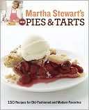 Martha Stewarts New Pies and Tarts 150 Recipes for Old Fashioned and 