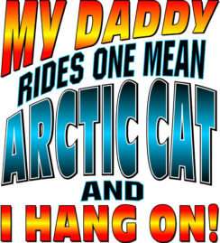MY DADDY DRIVES A MEAN ARCTIC CAT #4510 T SHIRT  