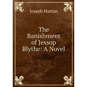    The Banishment of Jessop Blythe A Novel Joseph Hatton Books