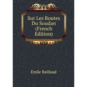   Sur Les Routes Du Soudan (French Edition) Ã?mile Baillaud Books